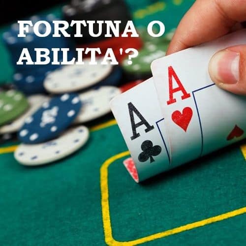 Il ruolo della fortuna e dell’abilità nel poker