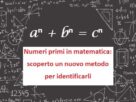 Numeri primi in matematica: scoperto un nuovo metodo per identificarli