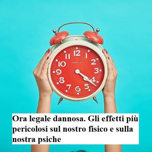 Ora legale dannosa. Gli effetti più pericolosi sul nostro fisico e sulla nostra psiche