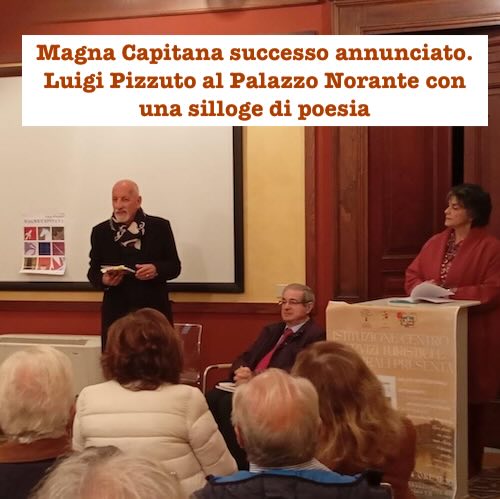 Magna Capitana successo annunciato. Luigi Pizzuto al Palazzo Norante con una silloge di poesia