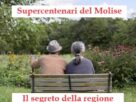 Supercentenari del Molise. Il segreto della regione più longeva d'Italia