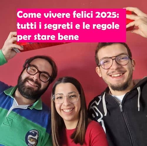 Come vivere felici 2025. In Danimarca c’è addirittura un istituto di Ricerca sulla Felicità