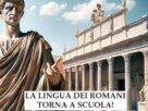 Latino torna a scuola: era ora! La lingua dei Romani favorisce abilità e conoscenze. Spazio alla Poesia!