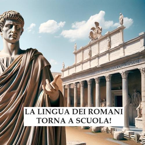 Latino torna a scuola: era ora! La lingua dei Romani favorisce abilità e conoscenze. Spazio alla Poesia!