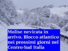 Molise nevicata in arrivo. Blocco atlantico nei prossimi giorni nel Centro-Sud Italia