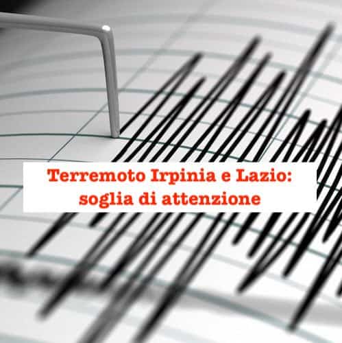 Terremoto Irpinia e Lazio: soglia di attenzione