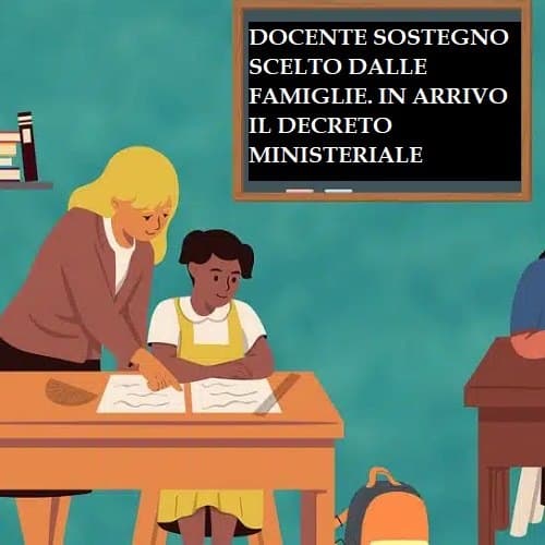 Docente sostegno scelto dalle famiglie. In arrivo il decreto ministeriale