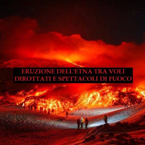 Eruzione dell’Etna: 32 voli dirottati e 1000 persone sul vulcano