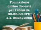 Formazione online docenti per i corsi da 30-36-60 CFU per l’anno accademico 2025/2026