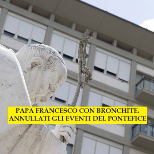 Papa Francesco con bronchite preoccupante. Annullati gli eventi del Pontefice