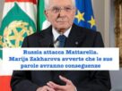 Russia attacca Mattarella. Marija Zakharova avverte che le sue parole avranno conseguenze