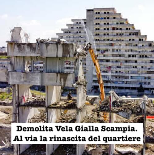 Demolita Vela Gialla Scampia. Al via la rinascita del quartiere