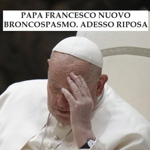 Papa Francesco nuovo broncospasmo e ventilazione meccanica. Adesso riposa